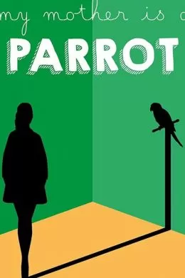 My Mother Is a Parrot