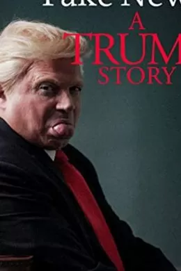 Fake News: A Trump Story